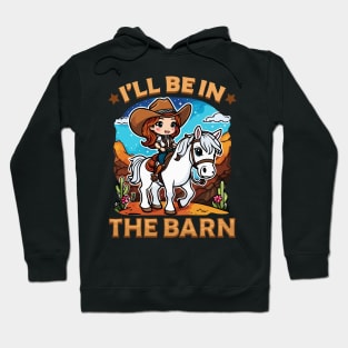 I'll Be In The Barn I Equestrian Pony Horse Fan Hoodie